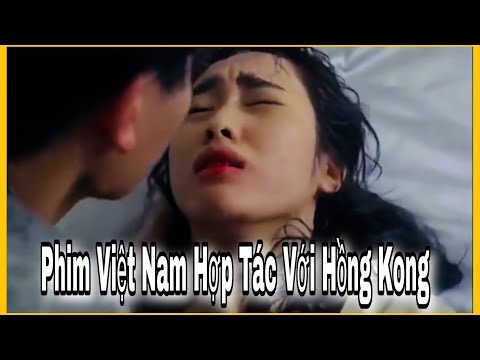Phim Hồng Kông 2022 | Phim Hồng Kông Hợp Tác Với Việt Nam | Phim Hồng Kông Hay Nhất Mọi Thời Đại
