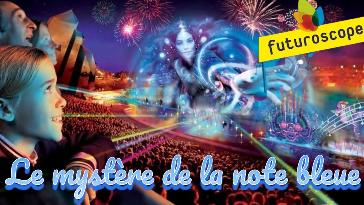 LE MYSTERE DE LA NOTE BLEUE AU FUTUROSCOPE (2009-2012) - MON GROS COUP DE 💗💗💗