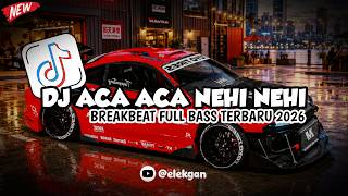 DJ ACA ACA NEHI NEHI MASHUP BREAKBEAT FULL BASS REMIX LATEST TIKTOK VIRAL 2026