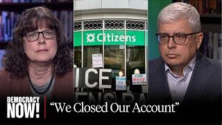 “We Closed Our Account”: Advocates Call for Boycott of Citizens Bank for Financing ICE Jails