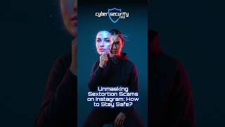 Unmasking Sextortion Scams on Instagram: How to Stay Safe