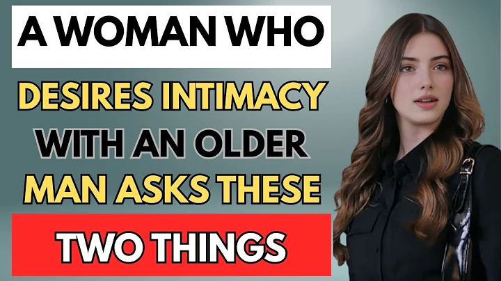 When a Woman Craves an Older Man, She Always Tests Him with These Two Questions | Female Psychology