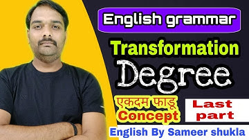 English grammar || Transformation || Degree || Last part || Sameer shukla sir