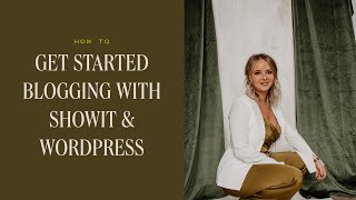 How to Get Started Blogging with Showit + Wordpress