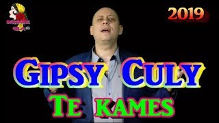 Video thumbnail of "Gipsy Culy   Te kames 2019"
