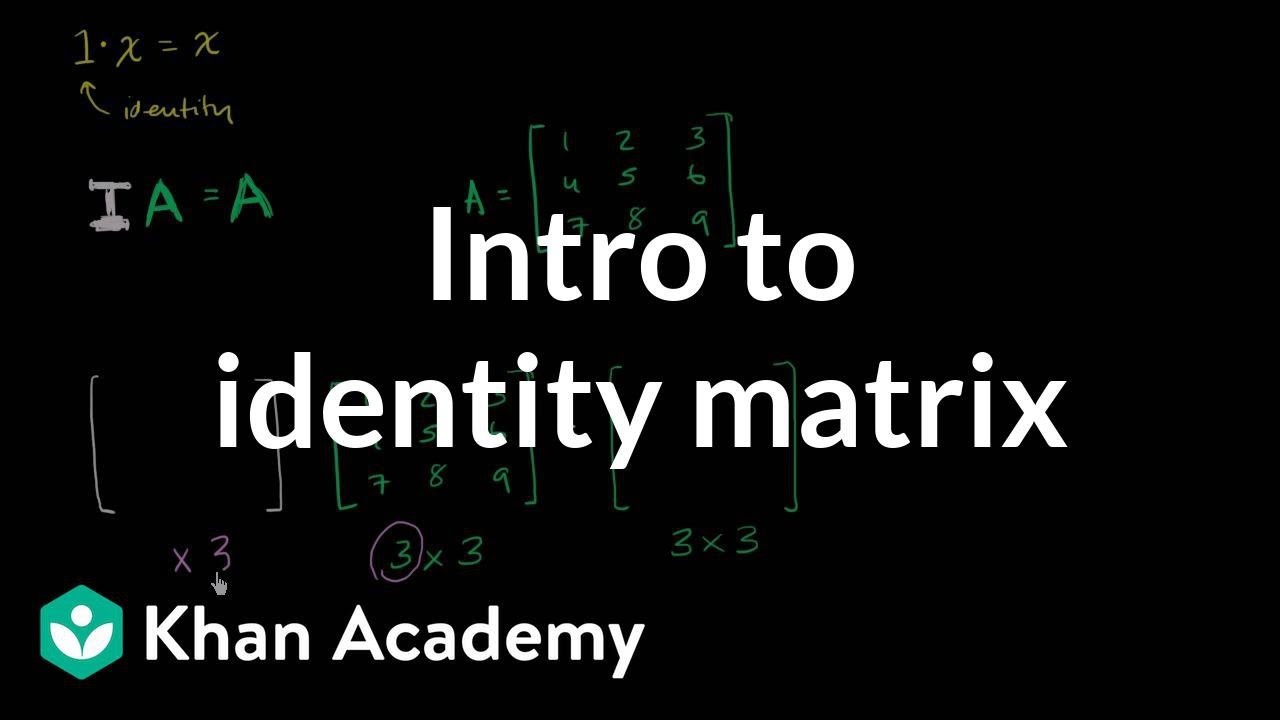 Intro To Identity Matrix Video Matrices Khan Academy