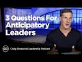 3 Questions for Anticipatory Leaders - Craig Groeschel Leadership Podcast