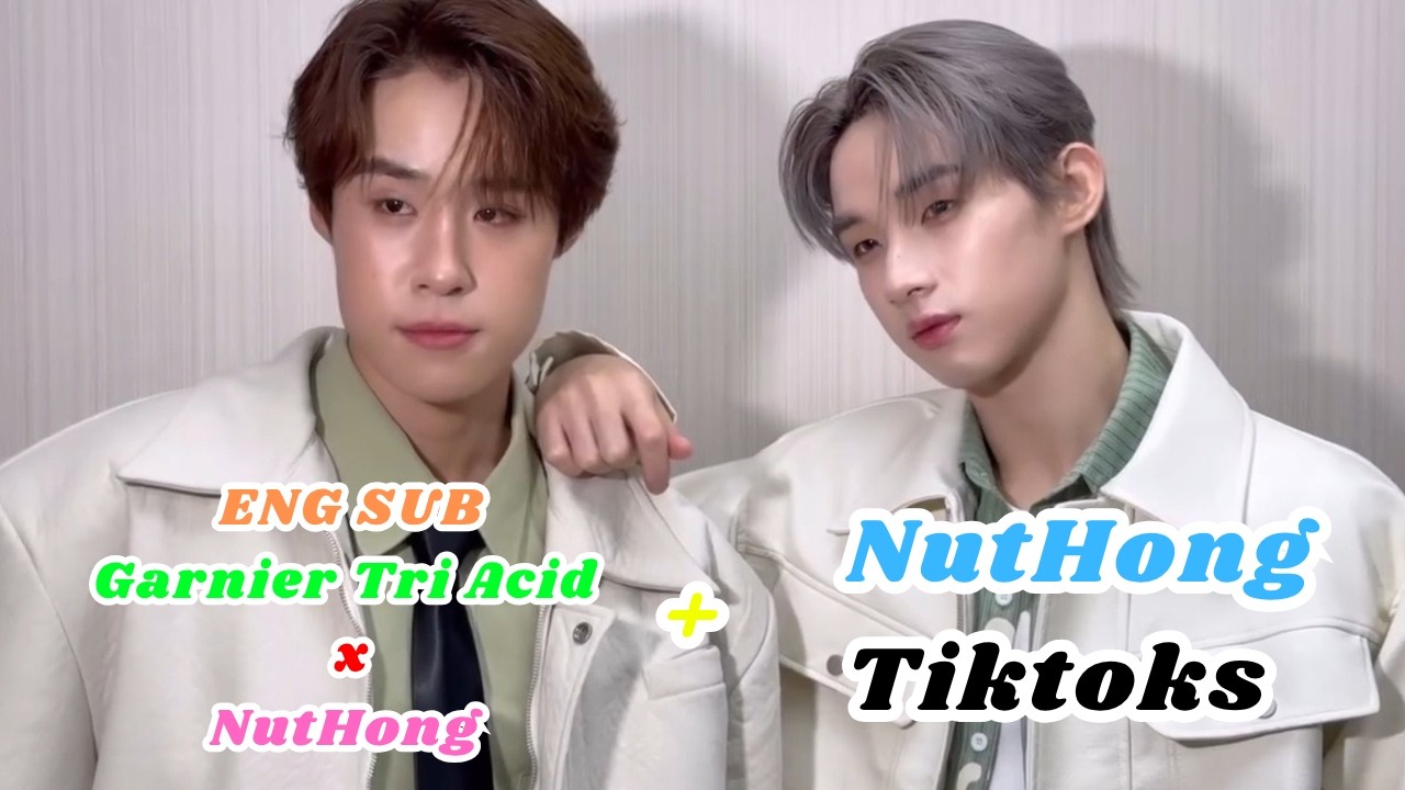 [ENG SUB] 💚🤍 Garnier Tri Acid x NutHong + NutHong моменты 🤍💚 #GarnierTriAcidxNutHong #hong #nnutdan