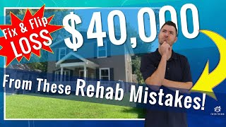 Lost $40,000 on a Fix and Flip |  Avoid These 4 Mistakes