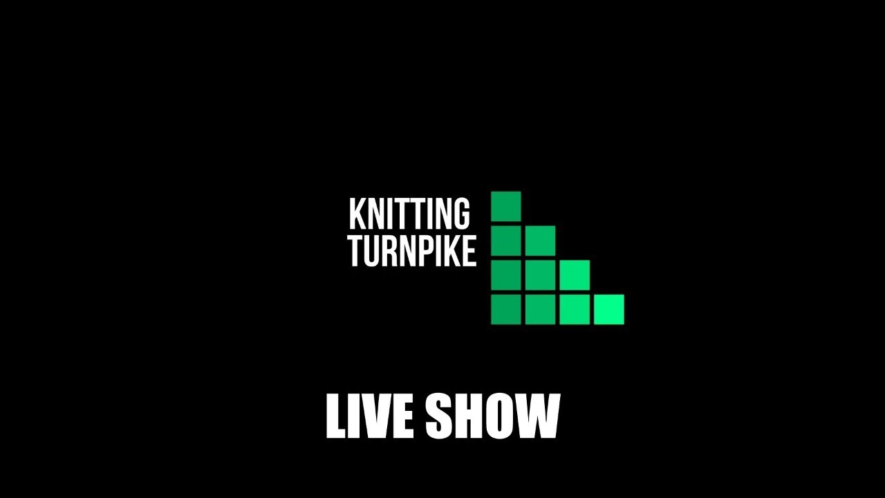 Knitting TurnPike LIVE Show #4