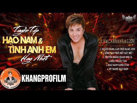 TUYỂN TẬP HẠO NAM VÀ TÌNH ANH EM HAY NHẤT 2019 | LÂM CHẤN KHANG
