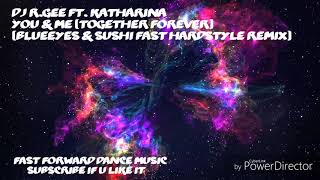 DJ R.GEE Ft. Katharina - You & Me (Together Forever) (BlueEyes & Sushi Fast Hardstyle Remix)