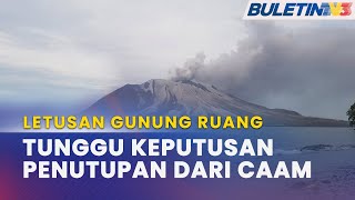 LETUSAN GUNUNG RUANG | CAAM Akan Putuskan Jika Perlu Tutup Ruang Udara, Lapangan Terbang