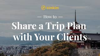 How to Share a Trip Plan with your Clients kimkim for Travel Advisors