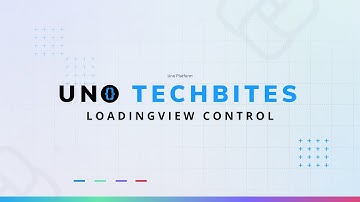LoadingView Control | Uno Tech Bites