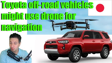 Toyota off-road vehicles might use drone system for navigation.