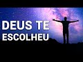 DEUS TE ESCOLHEU