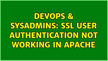 DevOps & SysAdmins: SSL user authentication not working in Apache