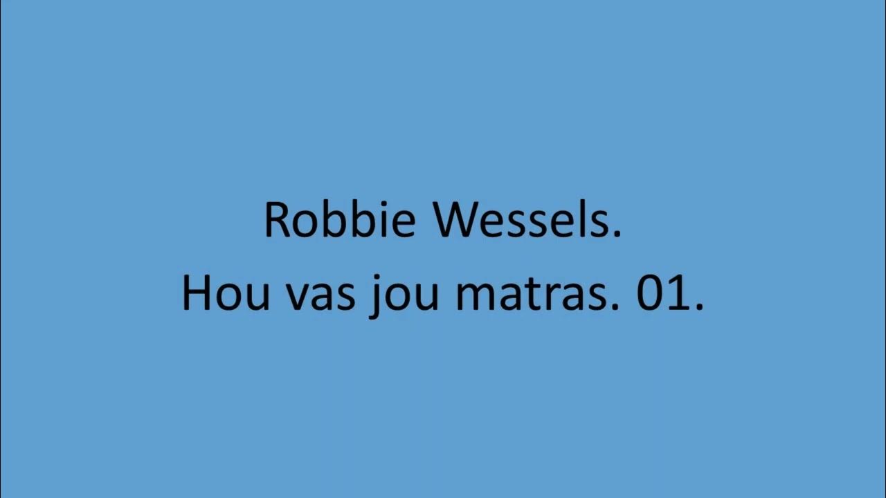 Robbie Wessels - Hou vas jou matras. 01. Robbie Wessels - Hou vas jou matras. 01.