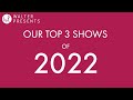 Walter presents top 3 shows of 2022