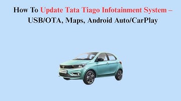 How To Update Tata Tiago Infotainment System – USB/OTA, Maps, Android Auto/CarPlay