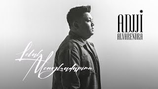 Adjji Alvarendra - Lelah Menghadapimu (With Lyrics) (Official Radio Release)
