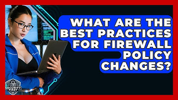 What Are The Best Practices For Firewall Policy Changes? - SecurityFirstCorp.com