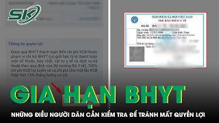 Gia hạn BHYT trước khi hết hạn: Những điều người dân cần kiểm tra để tránh mất quyền lợi | SKĐS