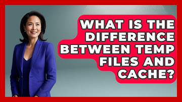What Is The Difference Between Temp Files And Cache? - The Hardware Hub
