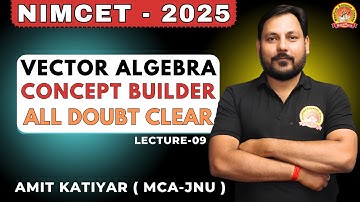 VECTOR CONCEPT CLEAR CLASS | LECTURE - 09 | ALL DOUBT CLEAR #nimcet #cuetpg