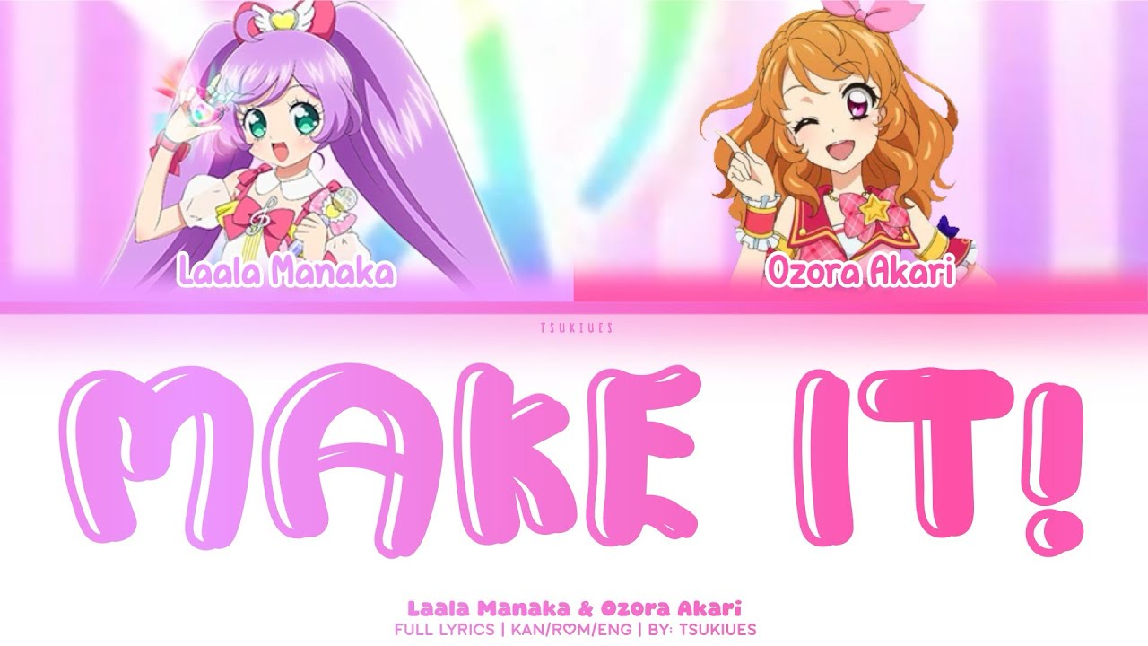 Make it! | Laala Manaka & Ozora Akari Ver. | FULL LYRICS (KAN/ROM/ENG) | Aikatsu x Pripara 