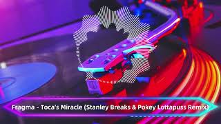 Download Lagu Fragma - Toca's Miracle (Stanley Breaks \u0026 Pokey Lottapuss Remix) MP3