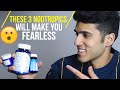 3 Best Nootropics To Live Life Fearlessly