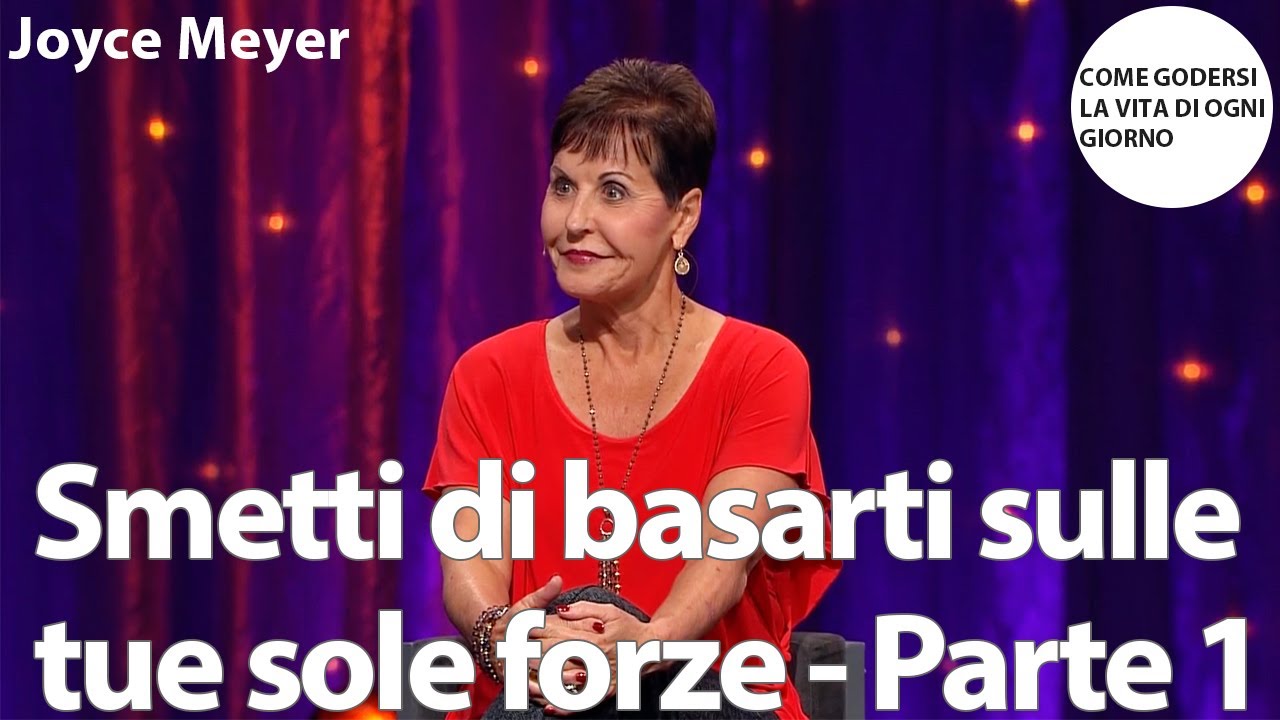 Smetti di basarti sulle tue sole forze - Parte 1 | Joyce Meyer