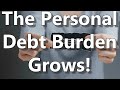 The Personal Debt Burden Grows!