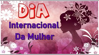 Mensagem Dia Internacional Da Mulher. Meus Parabéns Mulher, Você é Iluminada e Especial.