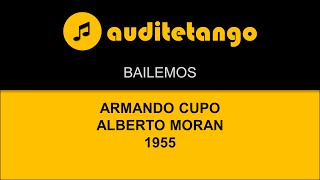 BAILEMOS - ARMANDO CUPO - ALBERTO MORAN - 1955 - TANGO CANTATO