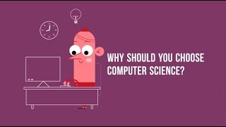 Why choose Computer Science This animation explains all!