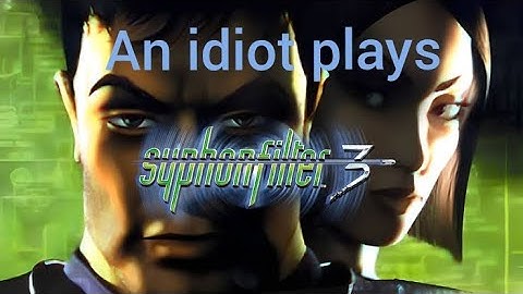 an idiot plays syphon filter 3 part 8