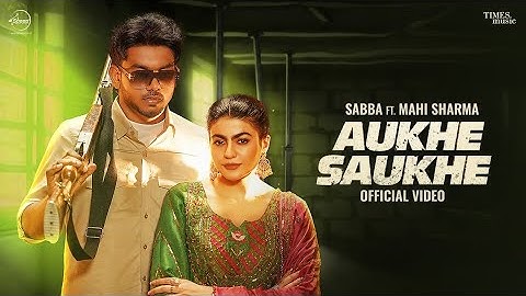 SABBA FT MAHI SHARMA (AUKHE SAUKHE ) OFFICIAL VIDEO NEW SONG 2025 #newsong #1million #tranding