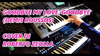 Video thumbnail of "GOODBYE, MY LOVE, GOODBYE (DEMIS ROUSSOS) - ROBERTO ZEOLLA ON YAMAHA GENOS"
