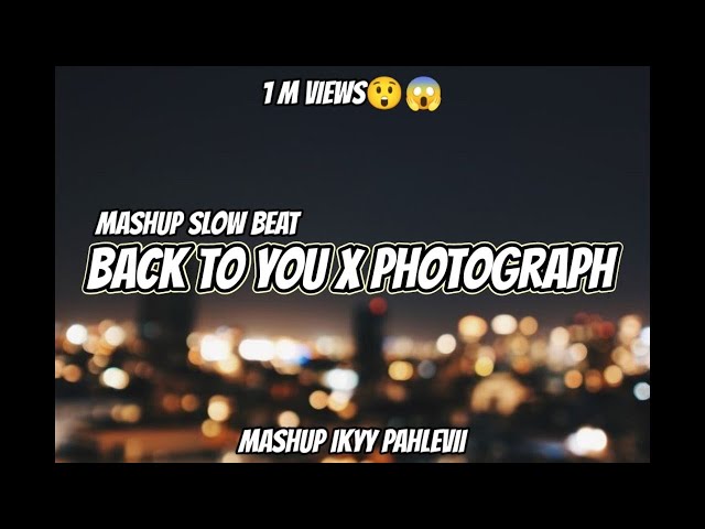 Mashup Slow Beat - Photograph X Back To You ( Ikyy Pahlevii ) class=