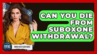 Can You Die From Suboxone Withdrawal? - Mind Over Substance