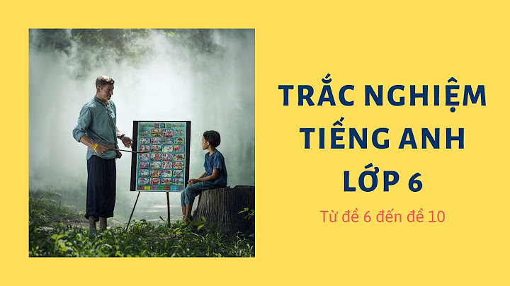 Bài tập trắc nghiệm từ vựng tiếng anh lớp 6 năm 2024