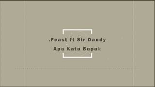 .Feast feat Sir Dandy - Apa Kata Bapak (Lirik Video)