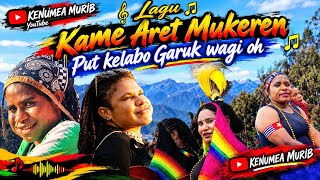 Lagu Kame Aret Mukeren Put kelabo Garuk wagi  oh 
