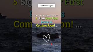 5 Signs Your First Period Is Coming Soon