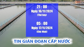Tin gián đoạn cấp nước (từ 21 giờ ngày 16-11-2024 đến 5 giờ ngày 17-11-2024)