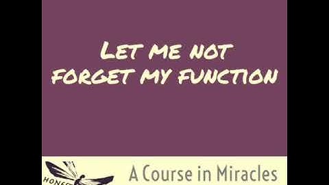 ACIM Lesson 064 - Let me not forget my function