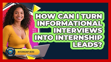 How Can I Turn Informational Interviews Into Internship Leads? - Internship Hero
